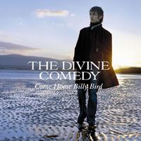 The Divine Comedy - Come Home Billy Bird