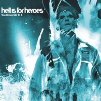 Hell Is For Heroes - You Drove Me To It