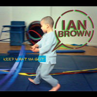 Ian Brown - Keep What Ya Got