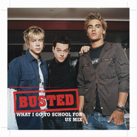 Busted - What I Go To School For - US Mix