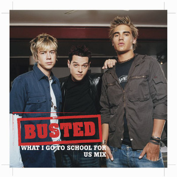 Busted - What I Go To School For - US Mix