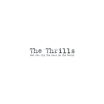 The Thrills - Not For All The Love In The World