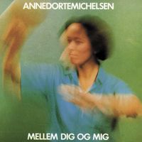 Anne Dorte Michelsen - Mellem Dig, Og Mig