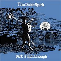 The Duke Spirit - Dark Is Light Enough