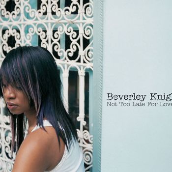 Beverley Knight - Not Too Late For Love