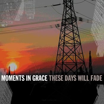 Moments In Grace - These Days Will Fade (Online Music)