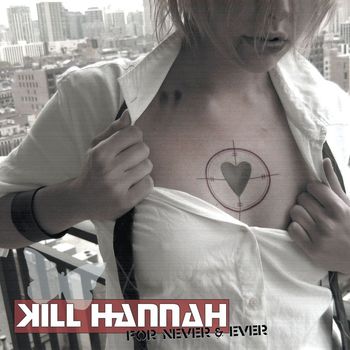 Kill Hannah - For Never And Ever (U.S. Version)