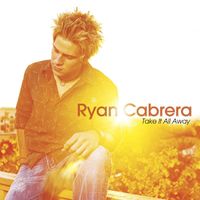 Ryan Cabrera - Take It All Away (U.S. Version)