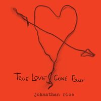 Johnathan Rice - True Love Gone Bust