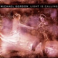 Michael Gordon - Light Is Calling