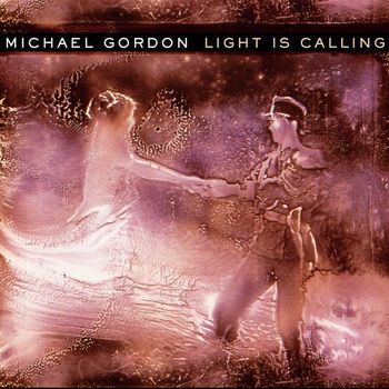 Michael Gordon - Light Is Calling