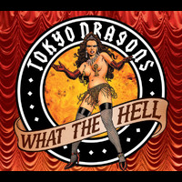 Tokyo Dragons - What The Hell