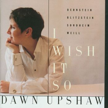 Dawn Upshaw - I Wish It So