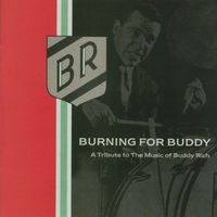 Burning For Buddy - A Tribute To The Music Of Buddy Rich - Burning For Buddy - A Tribute To The Music Of Buddy Rich