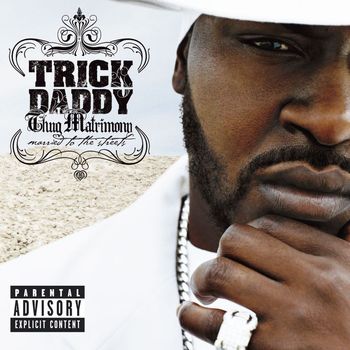 Trick Daddy - Thug Matrimony: Married to the Streets (Explicit)