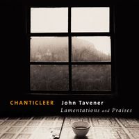 Chanticleer - Tavener: Lamentations and Praises