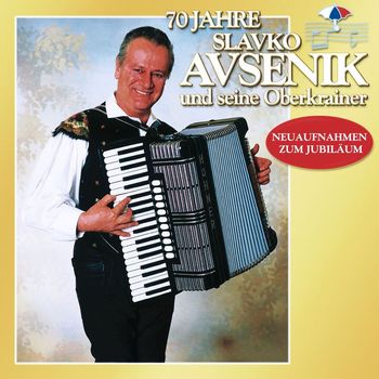 Slavko Avsenik Und Seine Oberkrainer - 70 Jahre Slavko Avsenik und seine Oberkrainer