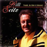 Willi Seitz - Freunde, Das Leben Ist Lebenswert