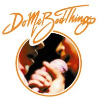 Do Me Bad Things - What's Hideous (Digital Release)