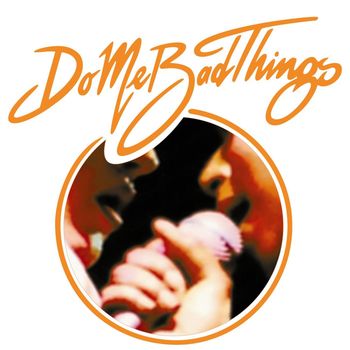 Do Me Bad Things - What's Hideous (Digital Release)