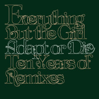 Everything But The Girl - Adapt Or Die - 10 Years Of Remixes