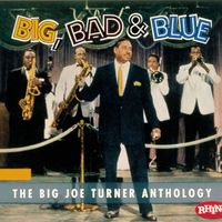 Joe Turner - Big Bad & Blue - The Joe Turner Anthology