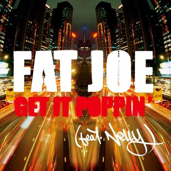 Fat Joe - Get It Poppin' (feat. Nelly) (Radio Version)