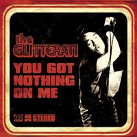 The Glitterati - You Got Nothing On Me