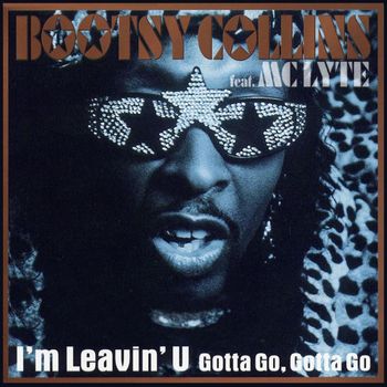 Bootsy Collins - I'm Leavin' U (feat. MC Lyte) (Gotta Go, Gotta Go)