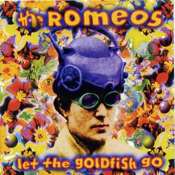 The Romeos - Let The Goldfish Go