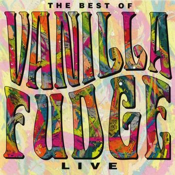 Vanilla Fudge - Live: The Best Of Vanilla Fudge