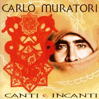 Carlo Muratori - Canti E Incanti