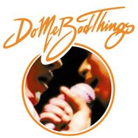 Do Me Bad Things - What's Hideous (Digital Release)