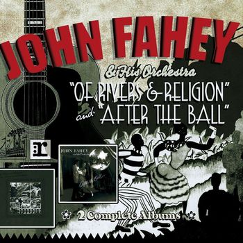 John Fahey & His Orchestra - Of Rivers And Religion (/ After The Ball)