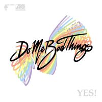 Do Me Bad Things - YES! (Digital Release)
