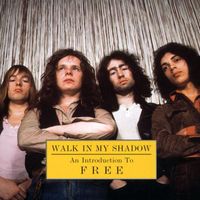 Free - Walk In My Shadow: An Introduction To Free