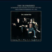 The Cranberries - Everybody Else Is Doing It, So Why Can't We? (The Complete Sessions 1991-1993)