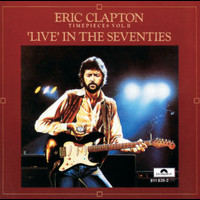 Eric Clapton - Timepieces, Volume 2: Live In The '70s