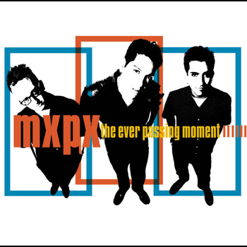 MxPx - The Ever Passing Moment