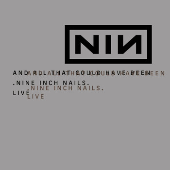 Nine Inch Nails - And All That Could Have Been/Still