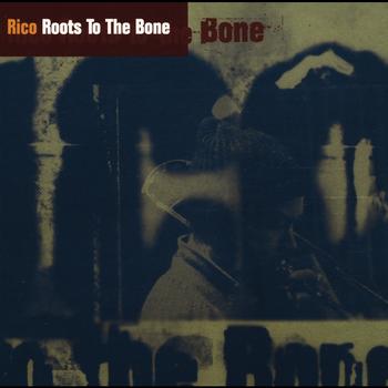 Rico - Roots To The Bone