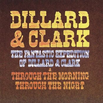 Dillard & Clark - The Fantastic Expedition Of Dillard & Clark/Through The Morning Through The Night