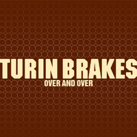 Turin Brakes - Over And Over