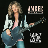Amber Dotson - I Ain't Your Mama