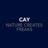 Cay - Nature Creates Freaks