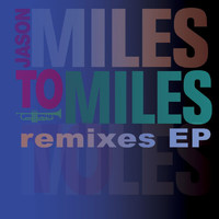 Jason Miles - Miles To Miles Remixes