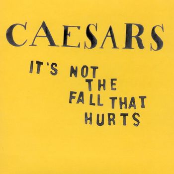 Caesars - It's Not the Fall That Hurts