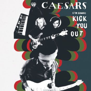 Caesars - (I'm gonna ) Kick You Out