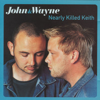 John and Wayne - Nearly Killed Keith