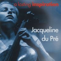 Jacqueline du Pré - A Lasting Inspiration